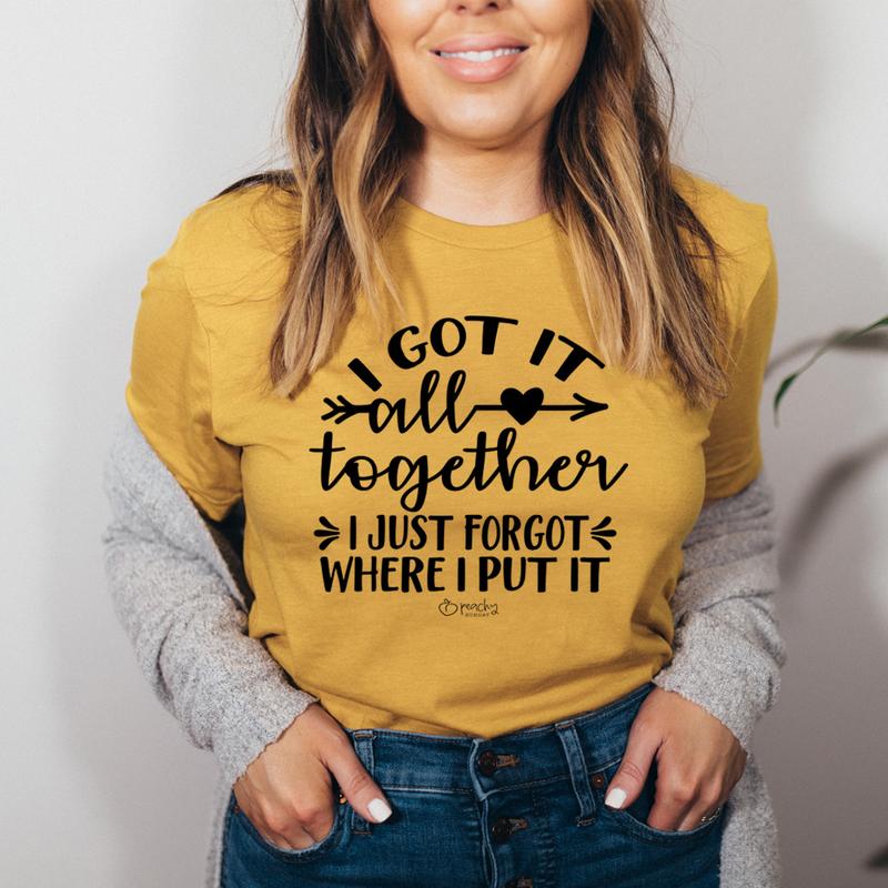 I Got It All Together I Just Forgot Where I Put It T-Shirt-0