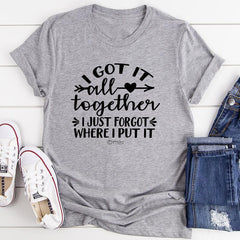 I Got It All Together I Just Forgot Where I Put It T-Shirt-2