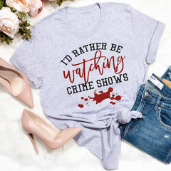 I'd Rather Be Watching Crime Shows T-Shirt-1