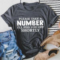 Please Take A Number I'll Piss You Off Shortly T-Shirt-0