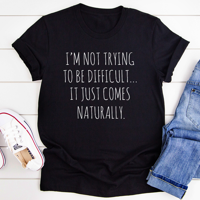 I'm Not Trying To Be Difficult T-Shirt-0