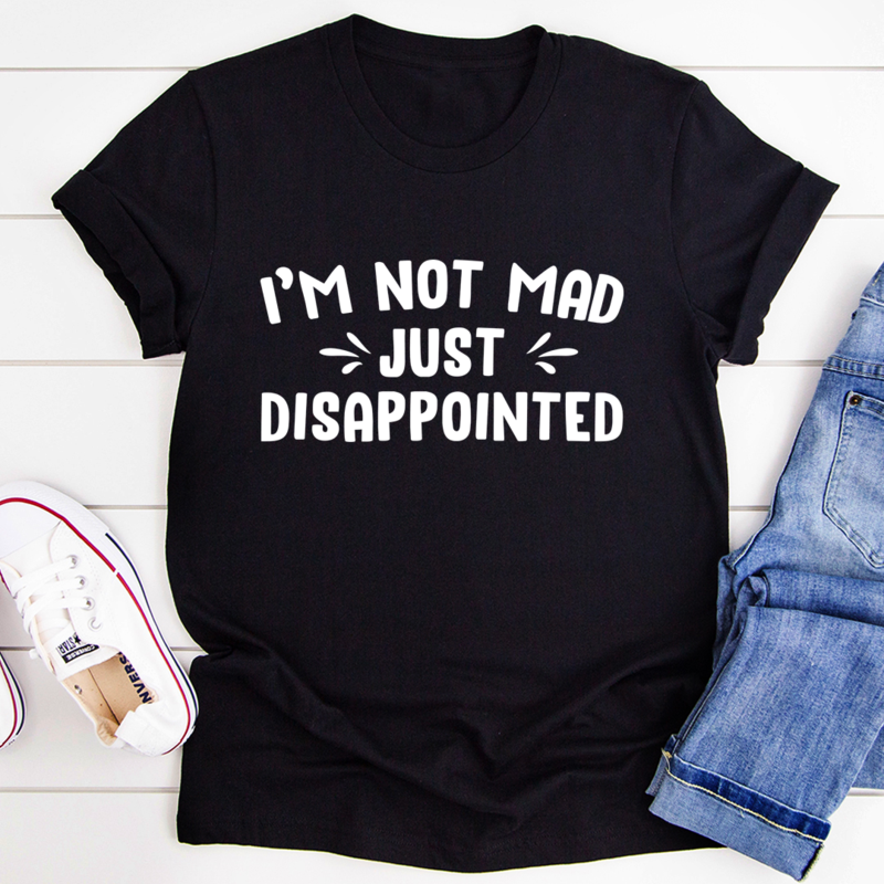 I'm Not Mad Just Disappointed T-Shirt-0