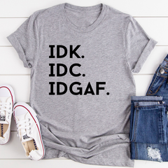 IDK IDC IDGAF T-Shirt-1