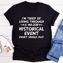 I'm Tired Of Living Through A Major Historical Event T-Shirt-1