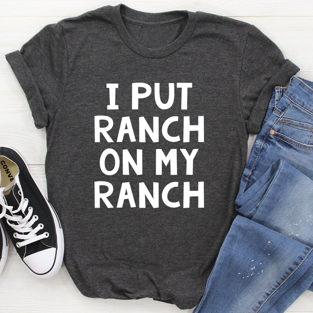I Put Ranch On My Ranch T-Shirt-2
