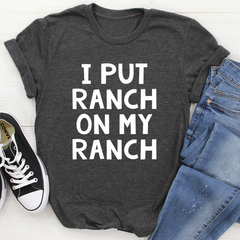 I Put Ranch On My Ranch T-Shirt-2