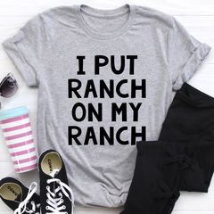 I Put Ranch On My Ranch T-Shirt-1