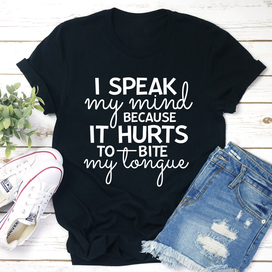 I Speak My Mind Because It Hurts To Bite My Tongue T-Shirt-1