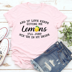 If Love Keeps Giving Me Lemons T-Shirt-2