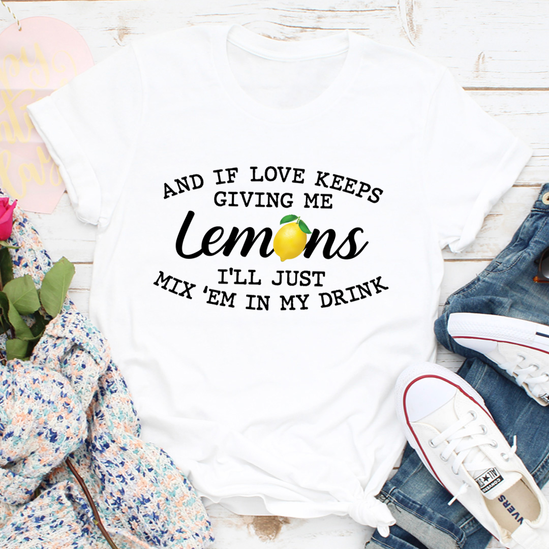 If Love Keeps Giving Me Lemons T-Shirt-0