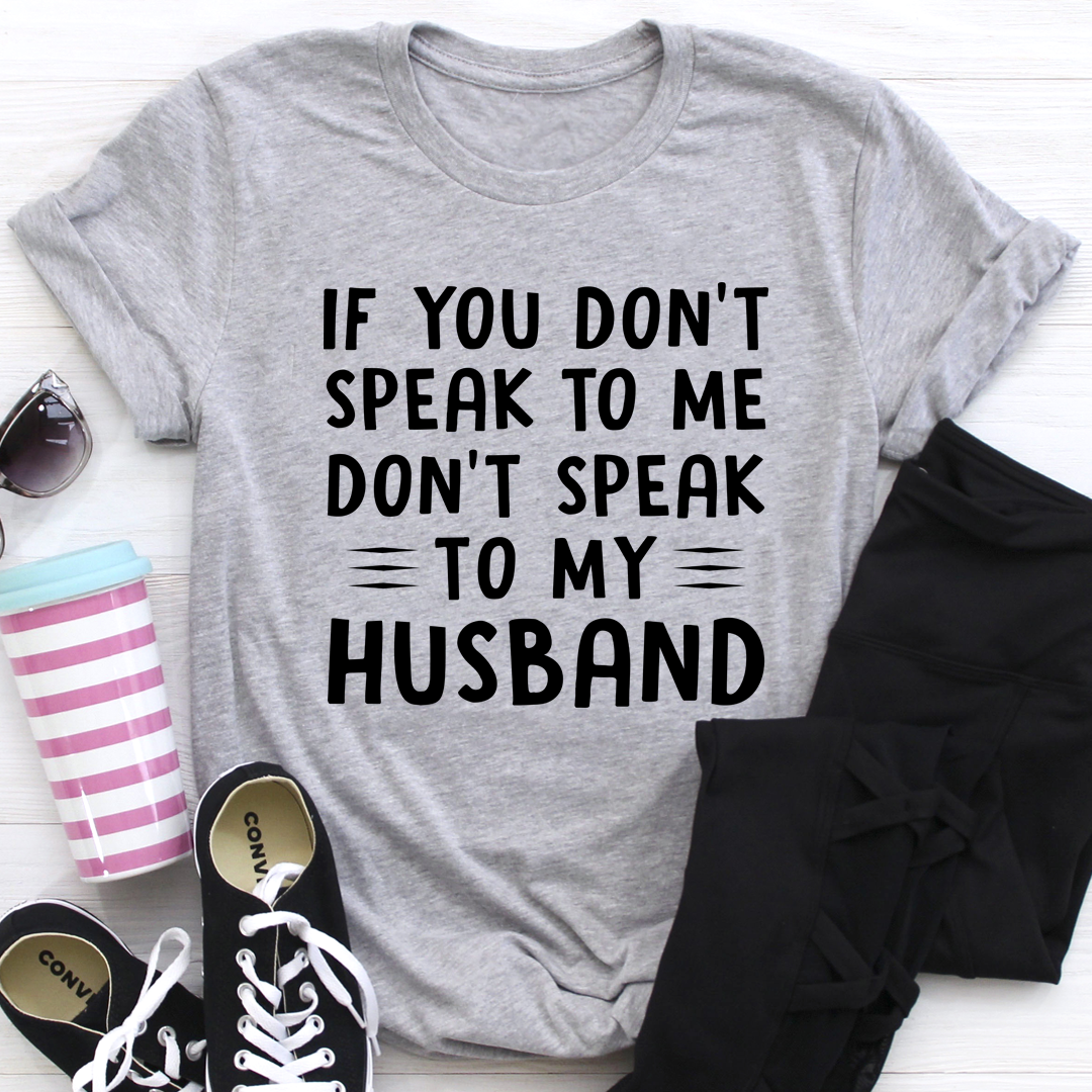 If You Don't Speak to Me T-Shirt-1