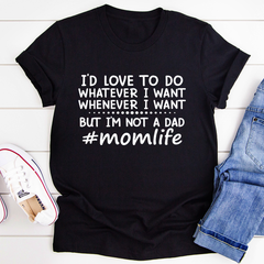 I'd Love To Do Whatever I Want But I Am Not A Dad T-Shirt-1