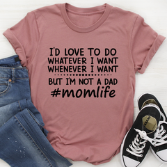 I'd Love To Do Whatever I Want But I Am Not A Dad T-Shirt-2