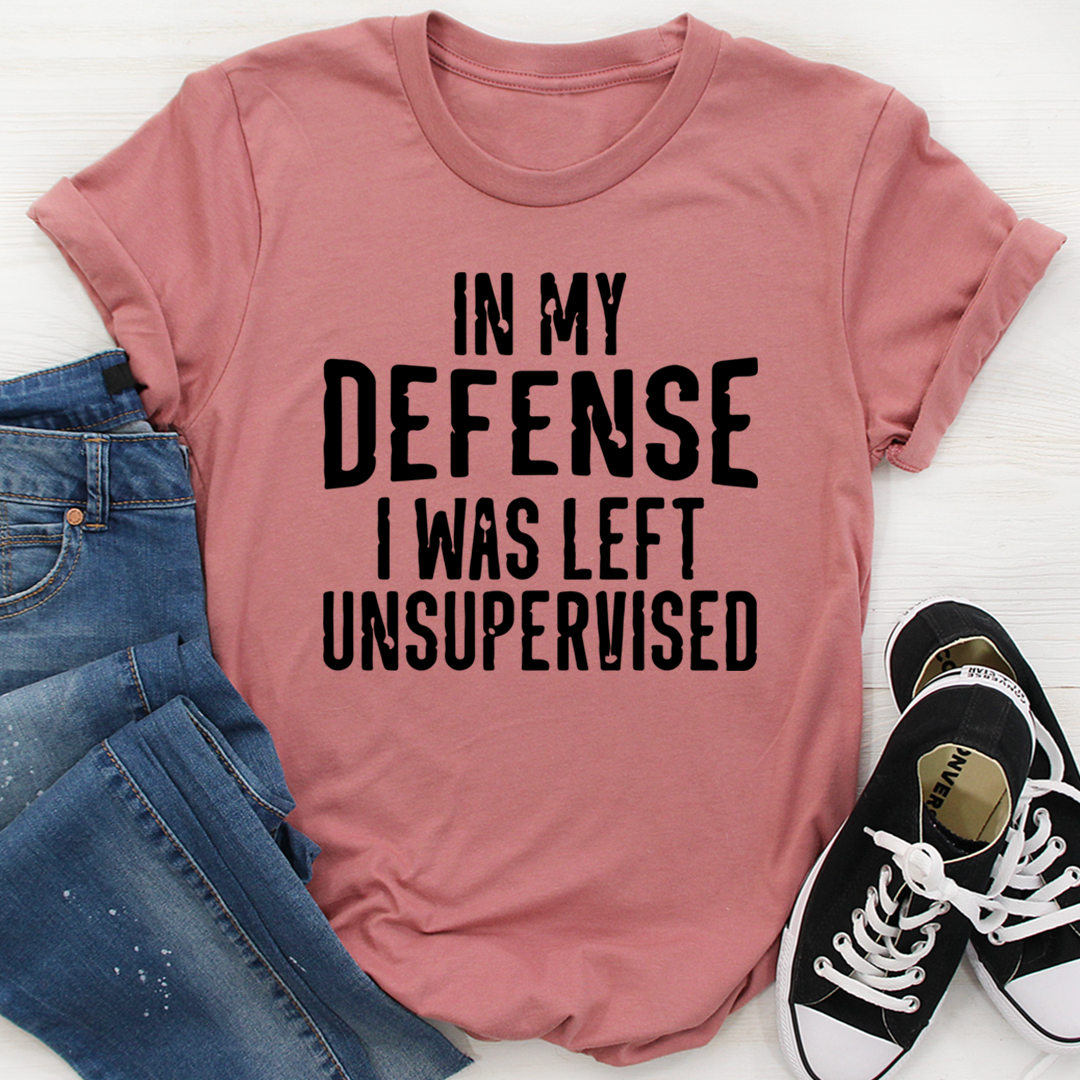 In My Defense I Was Left Unsupervised T-Shirt-2