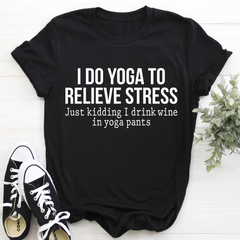 I Do Yoga to Relieve Stress T-Shirt-2