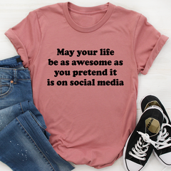 May Your Life Be As Awesome As You Pretend It Is On Social Media T-Shirt-2