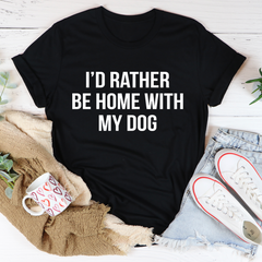 I'd Rather Be Home With My Dog T-Shirt-2