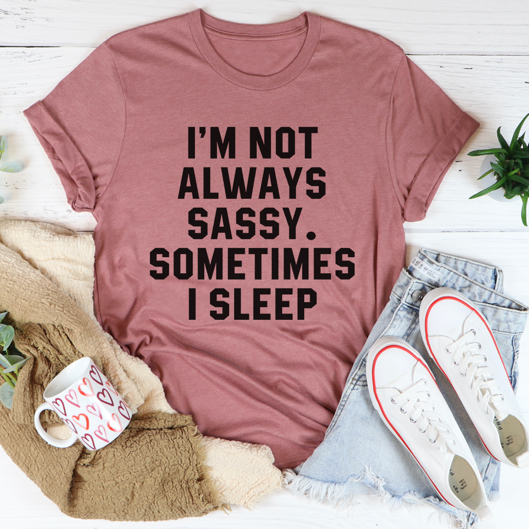 I'm Not Always Sassy Sometimes I Sleep T-Shirt-2
