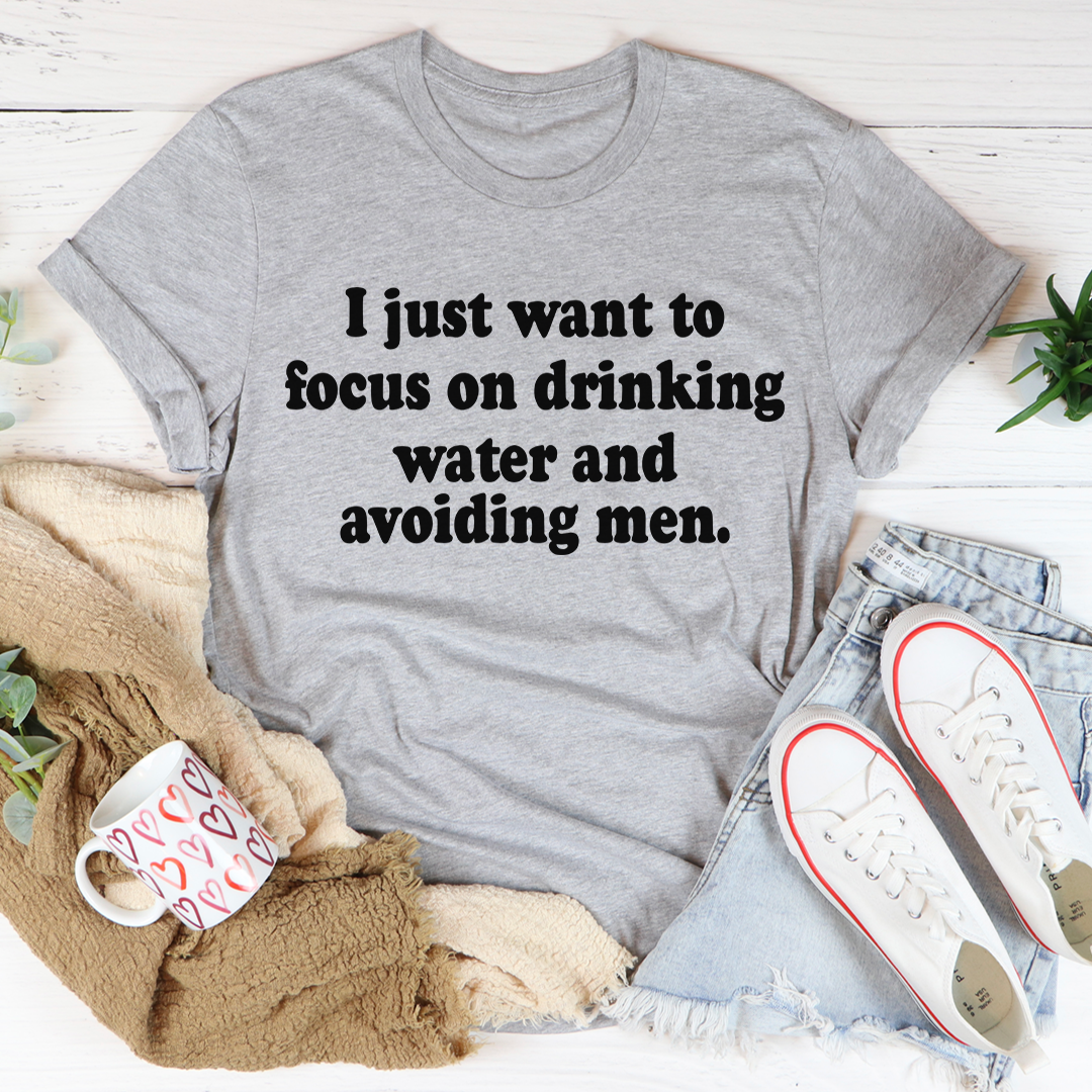 I Just Want to Focus On Drinking Water And Avoiding Men T-Shirt-2