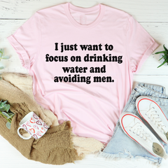 I Just Want to Focus On Drinking Water And Avoiding Men T-Shirt-0