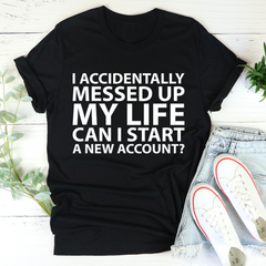 I Accidentally Messed Up My Life T-Shirt-1