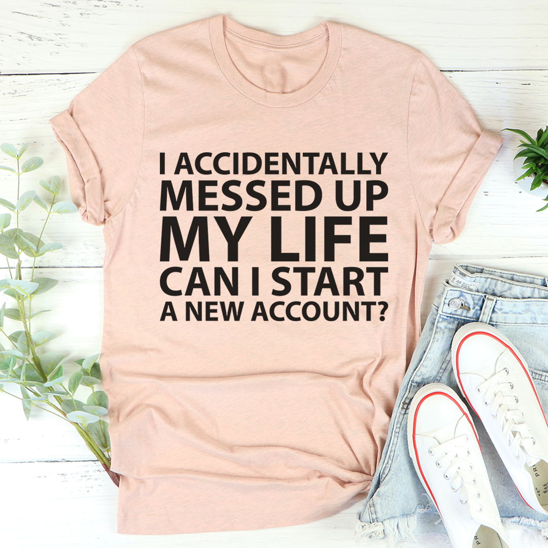 I Accidentally Messed Up My Life T-Shirt-3