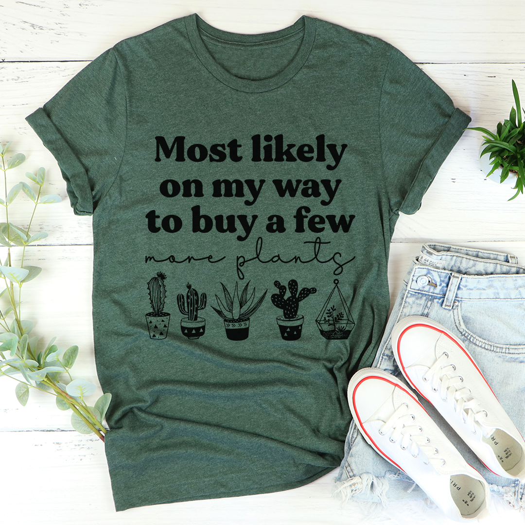 Most Likely On My Way To Buy A Few More Plants T-Shirt-2