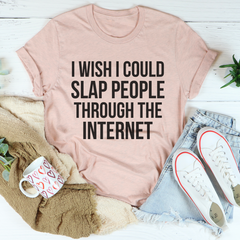 I Wish I Could Slap People Through The Internet T-Shirt-3