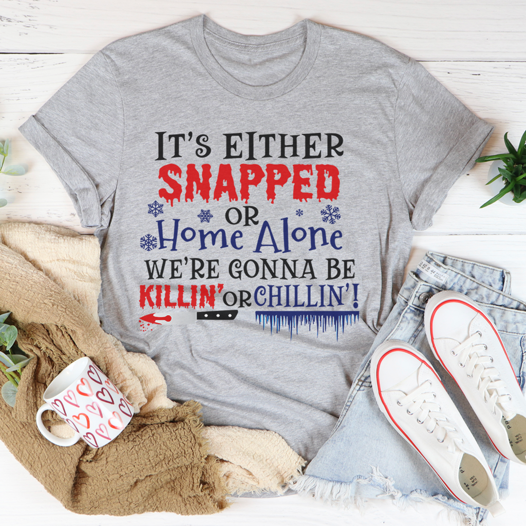 It's Either Snapped Or Home Alone T-Shirt-1