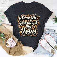 Let Me Tell You About My Jesus T-Shirt-0