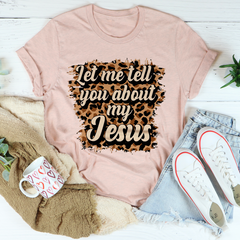 Let Me Tell You About My Jesus T-Shirt-3