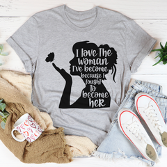 I Love The Woman I've Become T-Shirt-1