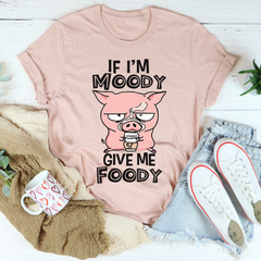 If I'm Moody Give Me Foody T-Shirt-2