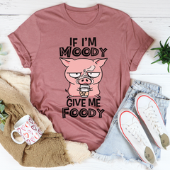 If I'm Moody Give Me Foody T-Shirt-1