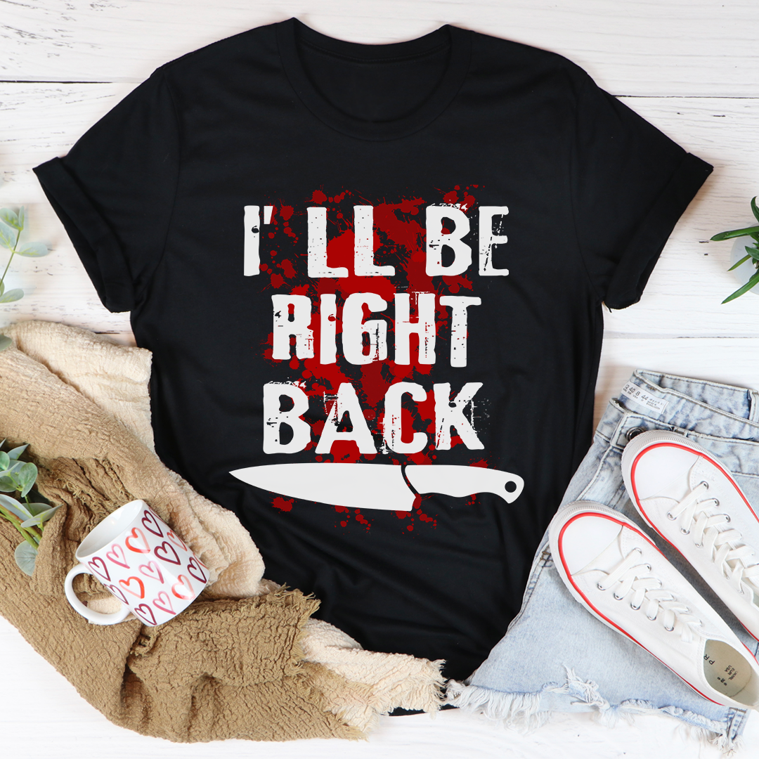 I'll Be Right Back T-Shirt-1