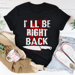 I'll Be Right Back T-Shirt-1