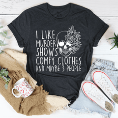 I Like Murder Shows Comfy Clothes And Maybe 3 People T-Shirt-0