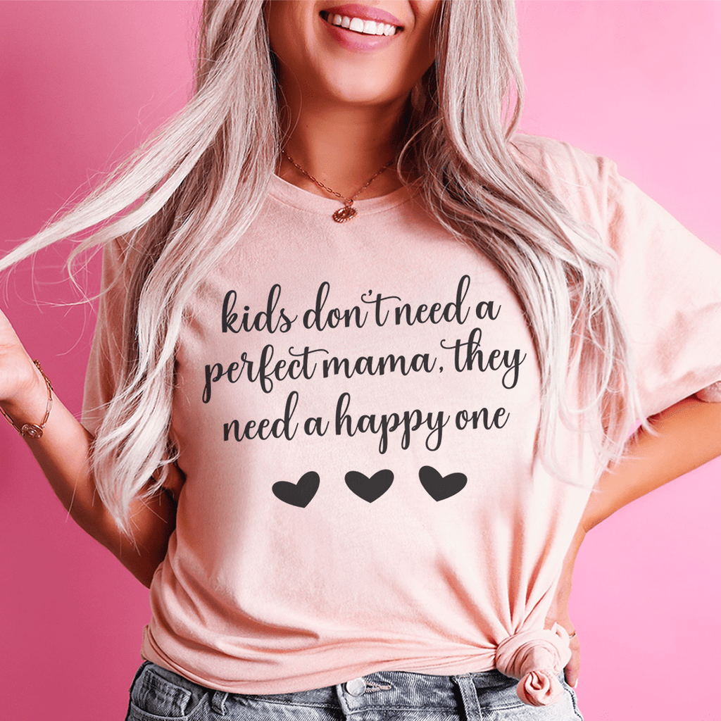 Kids Don't Need A Perfect Mama They Need A Happy One T-Shirt-2