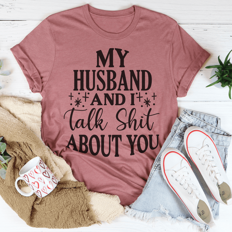 My Husband And I Talk Crap About You T-Shirt-1