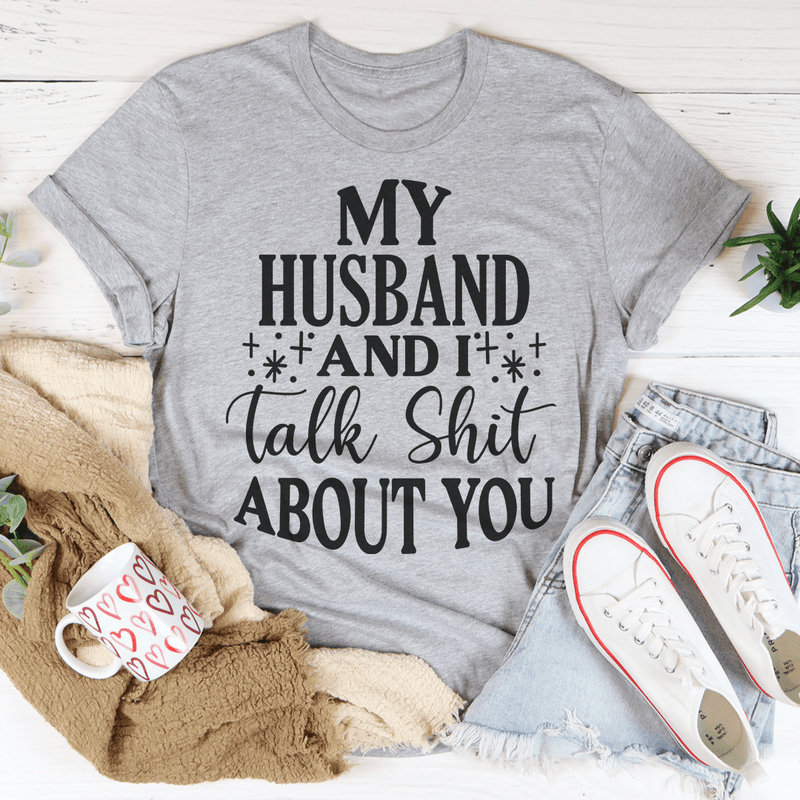 My Husband And I Talk Crap About You T-Shirt-3