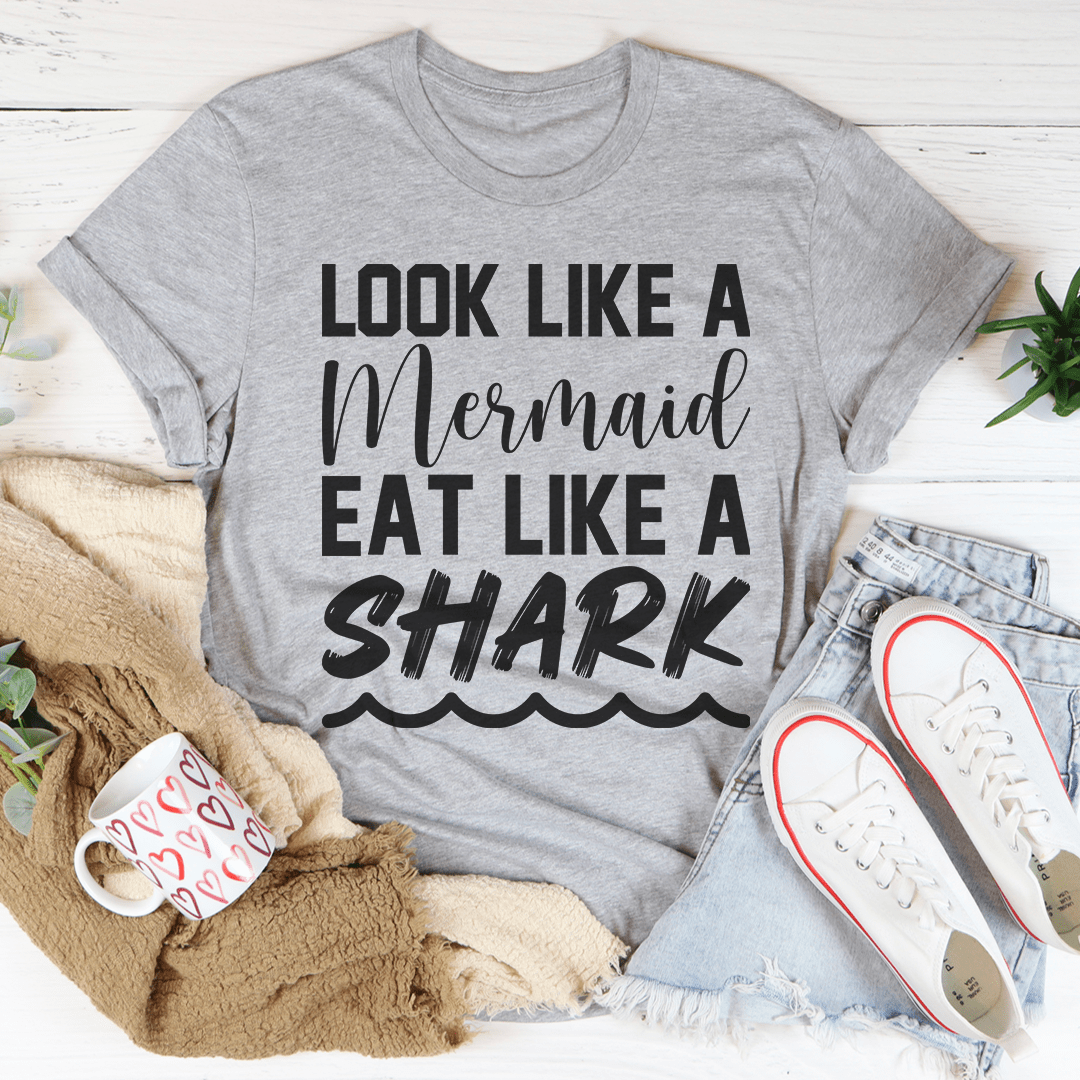 Look Like A Mermaid Eat Like A Shark Tee-3