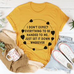 I Don't Expect Everything To Be Handed To Me Tee-0
