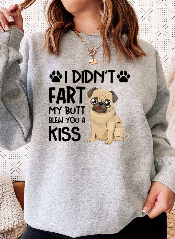 I Didnt Fart My Butt Blew You A Kiss Sweat Shirt-0
