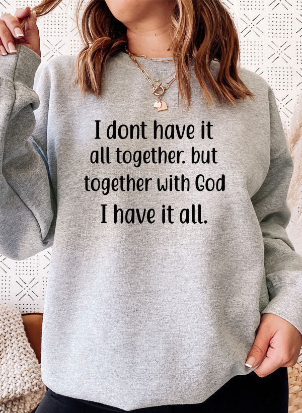 I Dont Have It All Together Sweat Shirt-0
