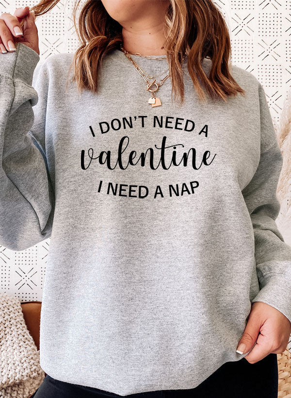 I Dont Need A Valentine Sweat Shirt-3