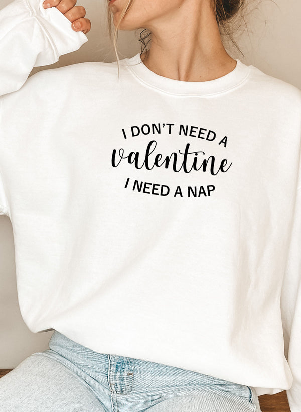 I Dont Need A Valentine Sweat Shirt-5