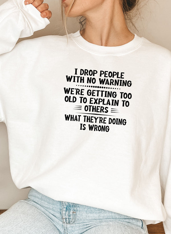 I Drop People With No Warning Sweat Shirt-5