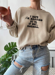 I Hope Im Married By 40 If Not Hoewell Sweat Shirt-5
