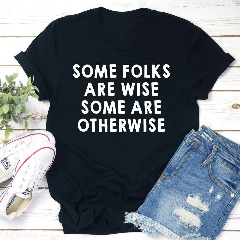 Some Folks Are Wise Some Are Otherwise T-Shirt-3