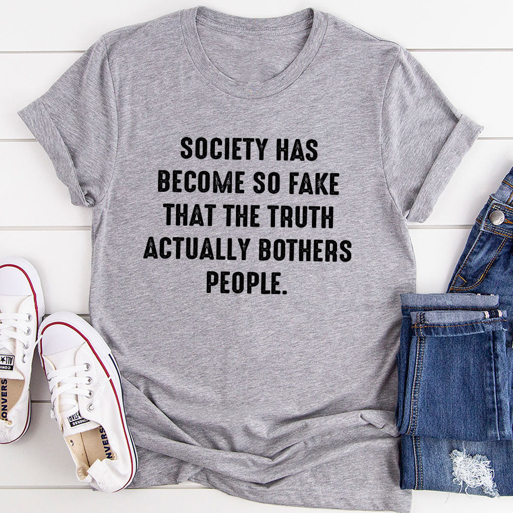 Society Has Become So Fake T-Shirt-8